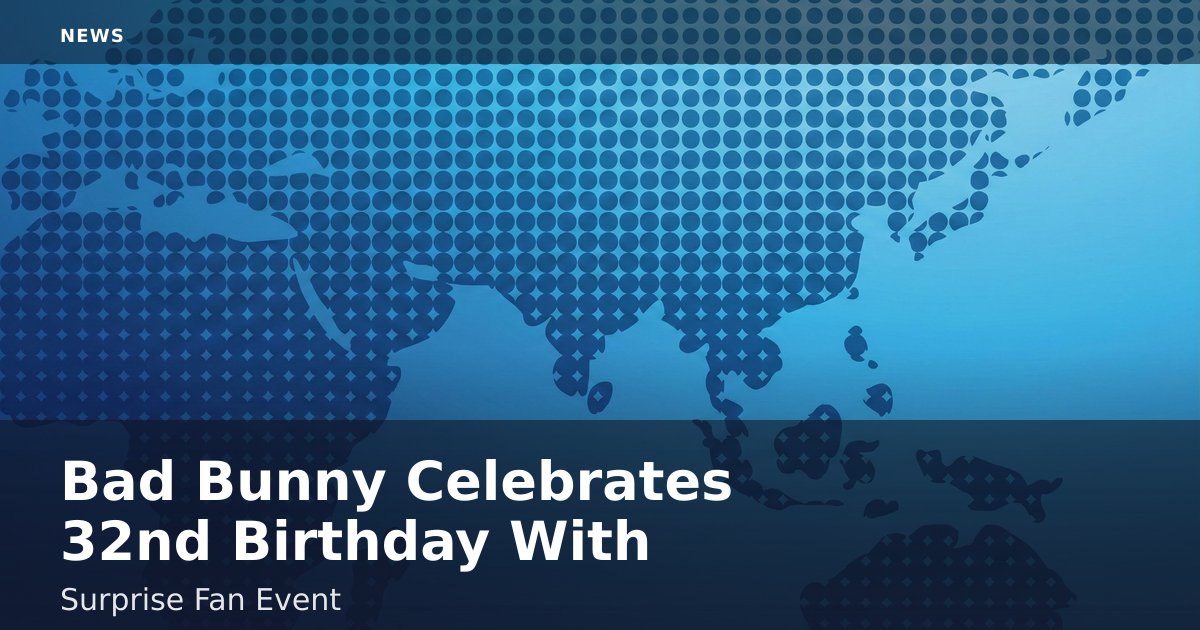 Bad Bunny Celebrates 32nd Birthday With Surprise Fan Event
