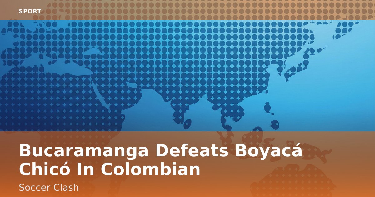 Bucaramanga Defeats Boyacá Chicó In Colombian Soccer Clash