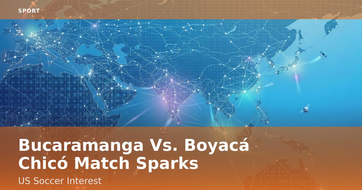Bucaramanga Vs. Boyacá Chicó Match Sparks US Soccer Interest