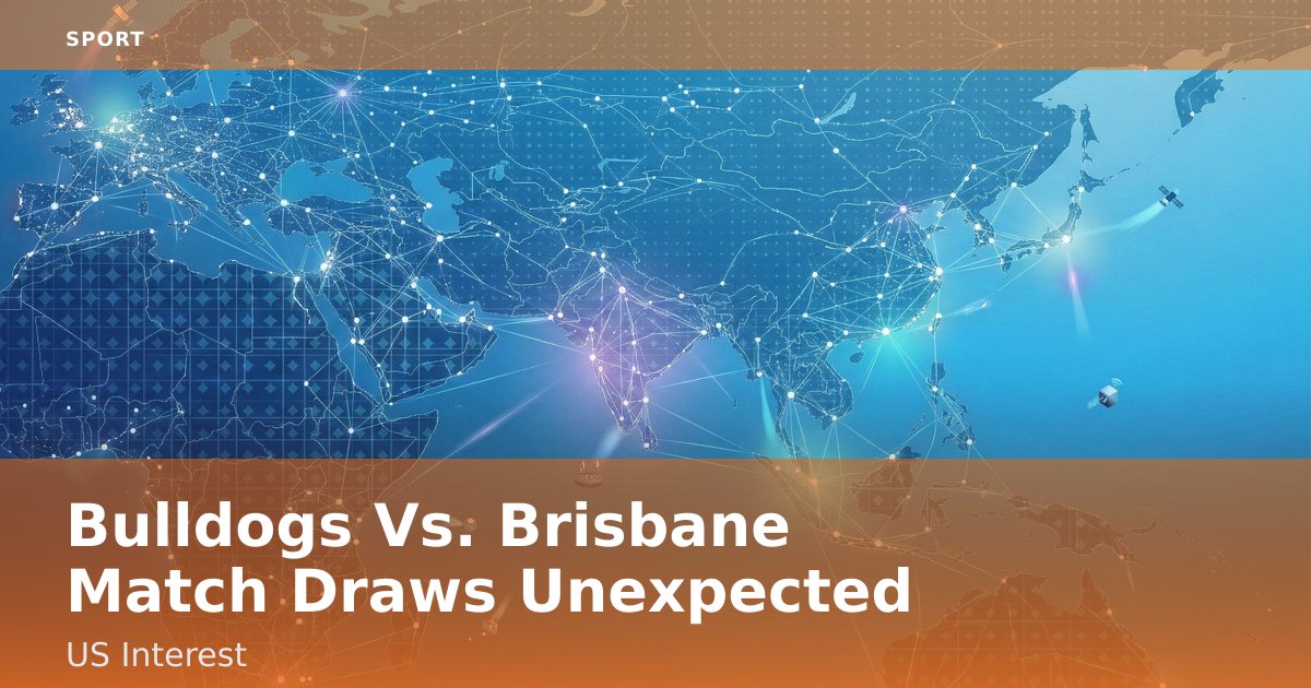 Bulldogs Vs. Brisbane Match Draws Unexpected US Interest