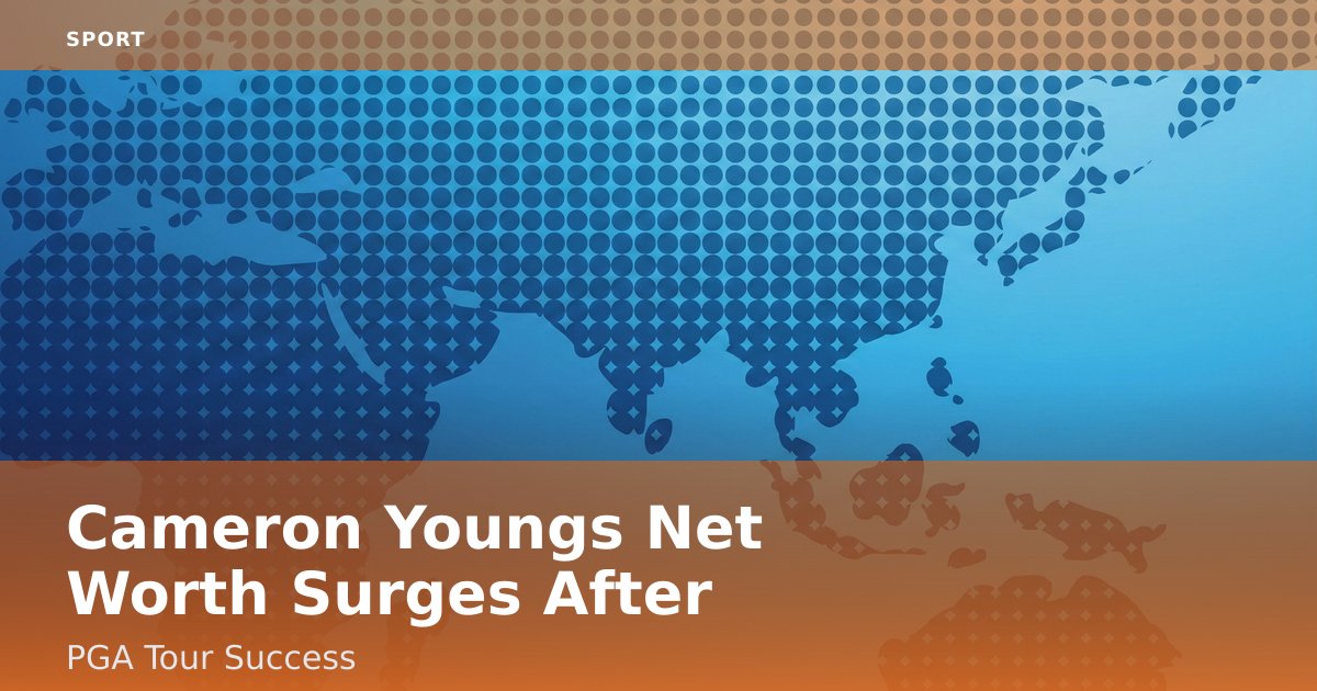 Cameron Young's Net Worth Surges After PGA Tour Success