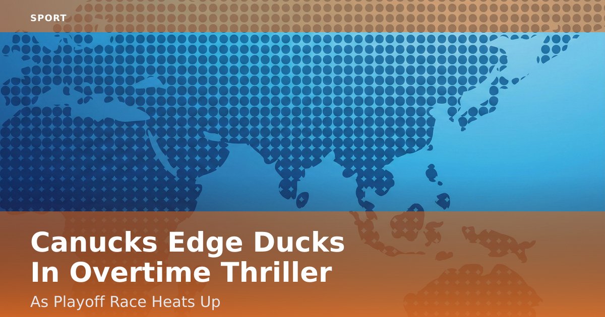 Canucks Edge Ducks In Overtime Thriller As Playoff Race Heats Up