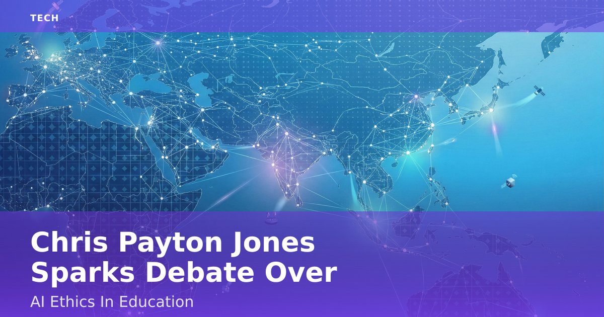 Chris Payton Jones Sparks Debate Over AI Ethics In Education