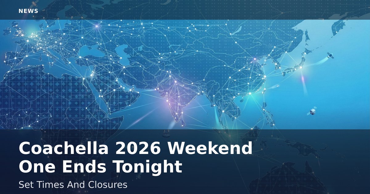 Coachella 2026 Weekend One Ends Tonight: Set Times And Closures