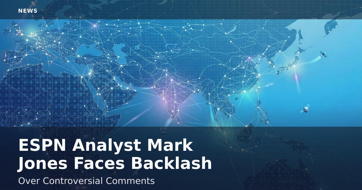 ESPN Analyst Mark Jones Faces Backlash Over Controversial Comments