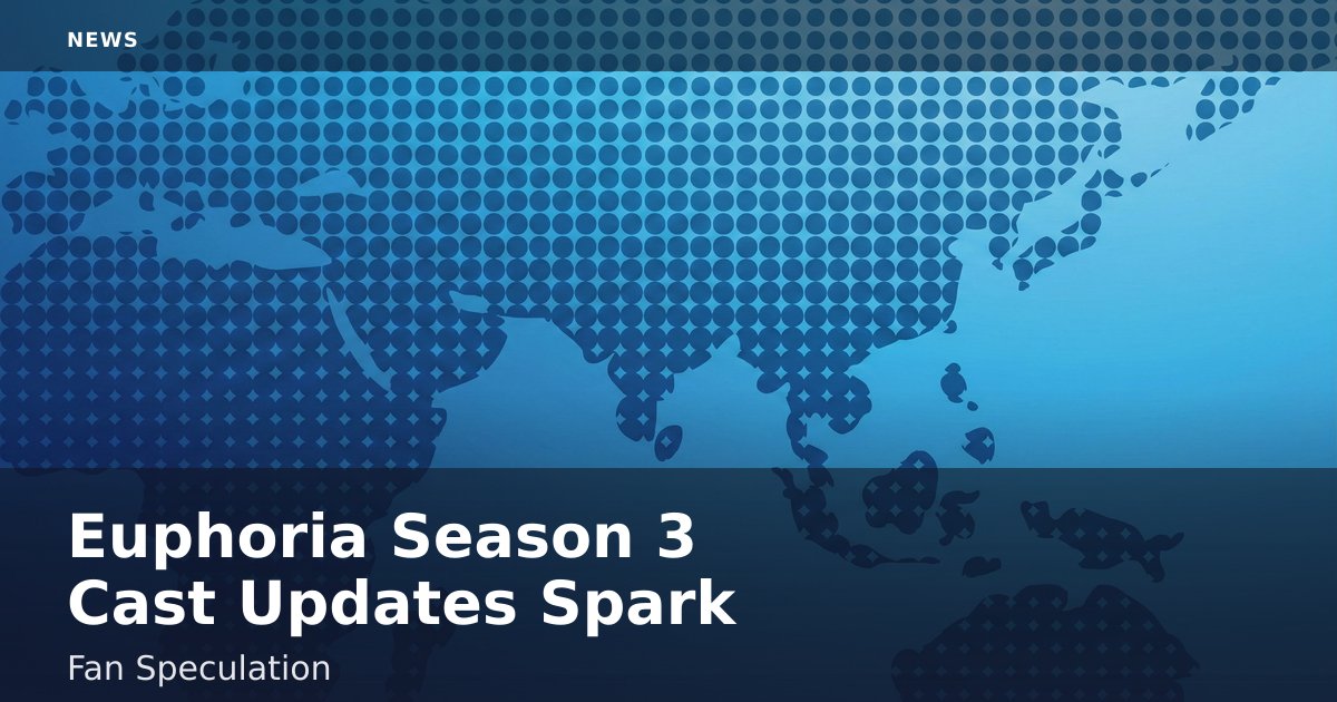 Euphoria Season 3 Cast Updates Spark Fan Speculation