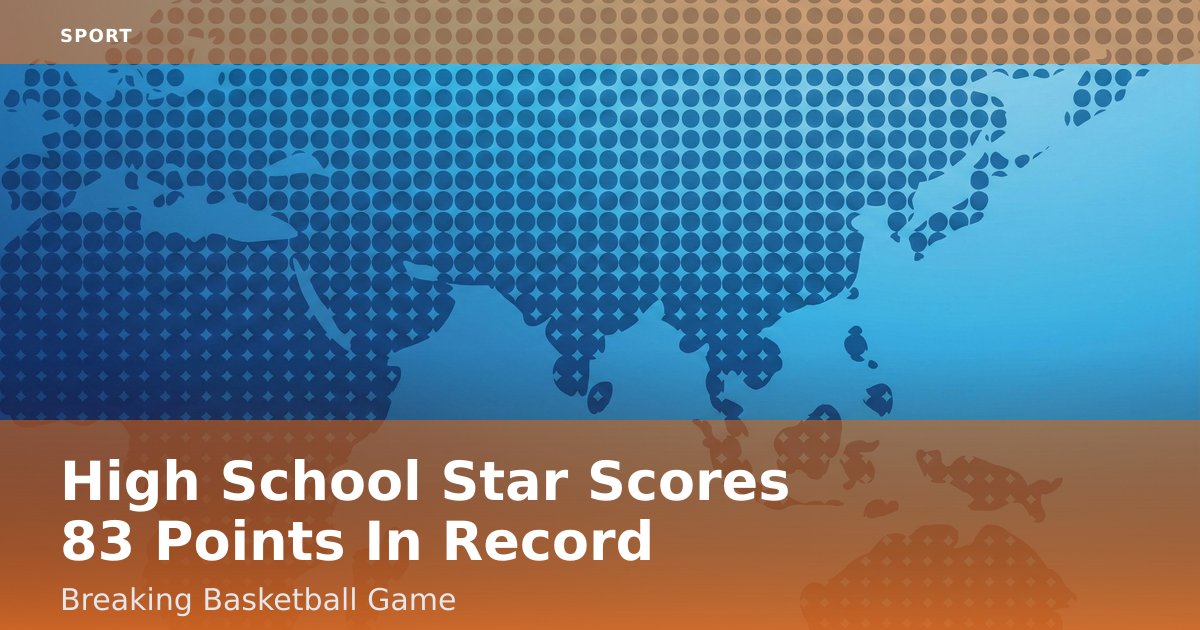 High School Star Scores 83 Points In Record-Breaking Basketball Game