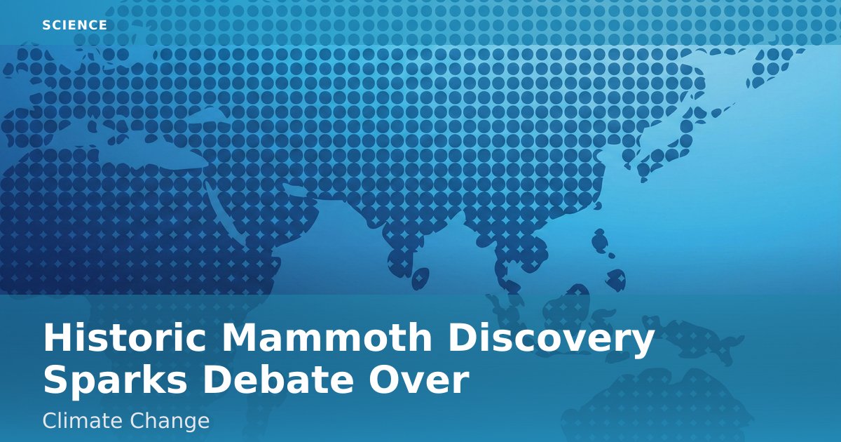 Historic Mammoth Discovery Sparks Debate Over Climate Change