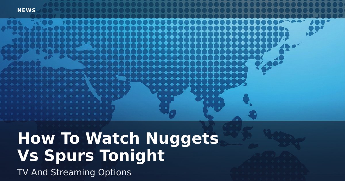 How To Watch Nuggets Vs Spurs Tonight: TV And Streaming Options