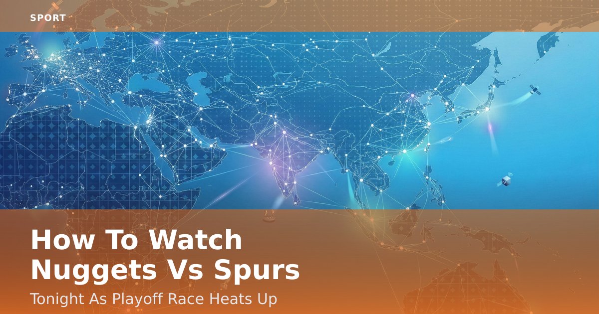 How To Watch Nuggets Vs Spurs Tonight As Playoff Race Heats Up