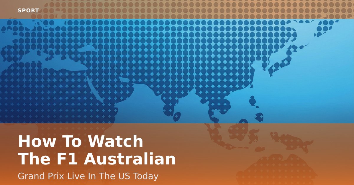 How To Watch The F1 Australian Grand Prix Live In The US Today
