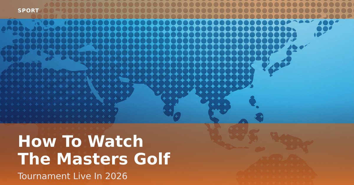 How To Watch The Masters Golf Tournament Live In 2026