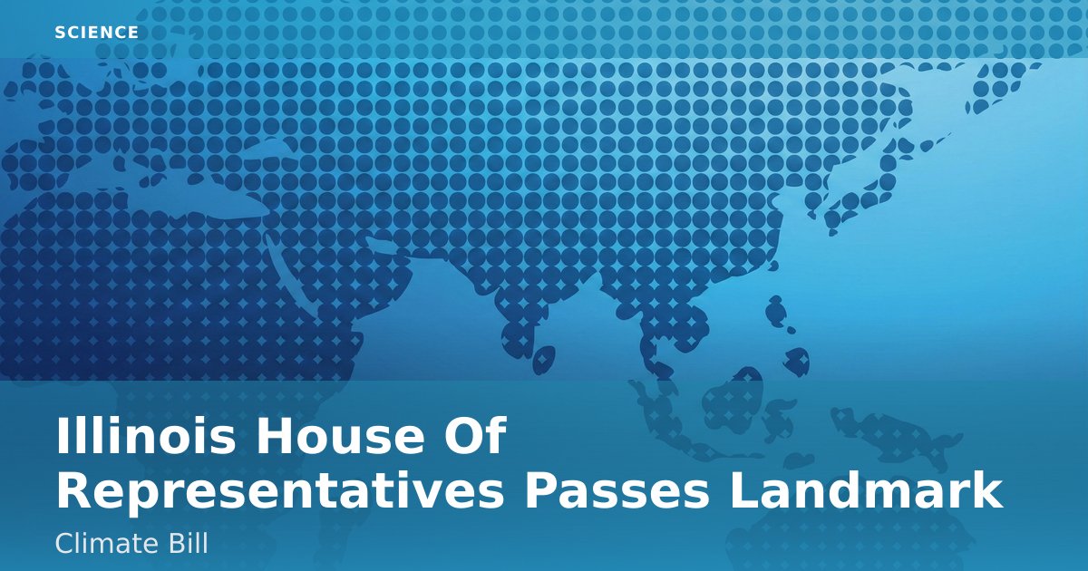 Illinois House Of Representatives Passes Landmark Climate Bill