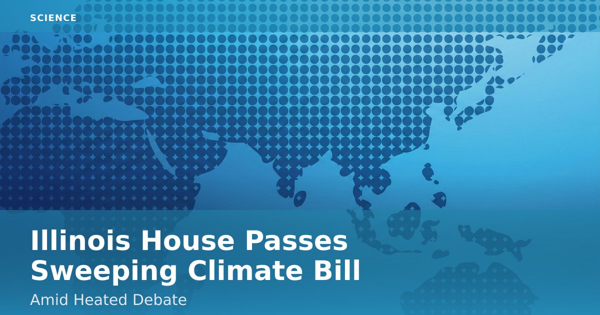 Illinois House Passes Sweeping Climate Bill Amid Heated Debate