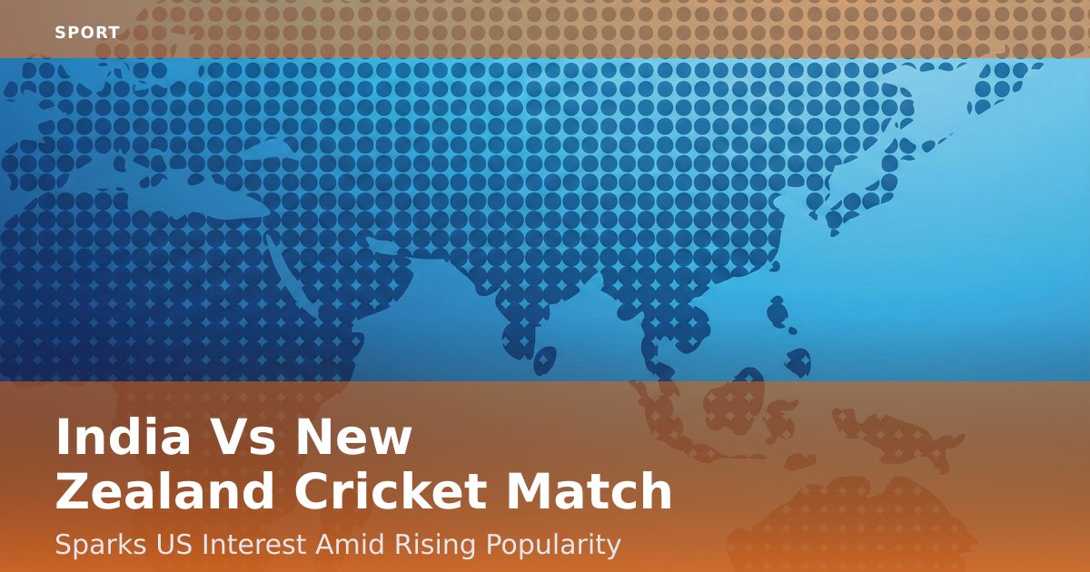 India Vs New Zealand Cricket Match Sparks US Interest Amid Rising Popularity