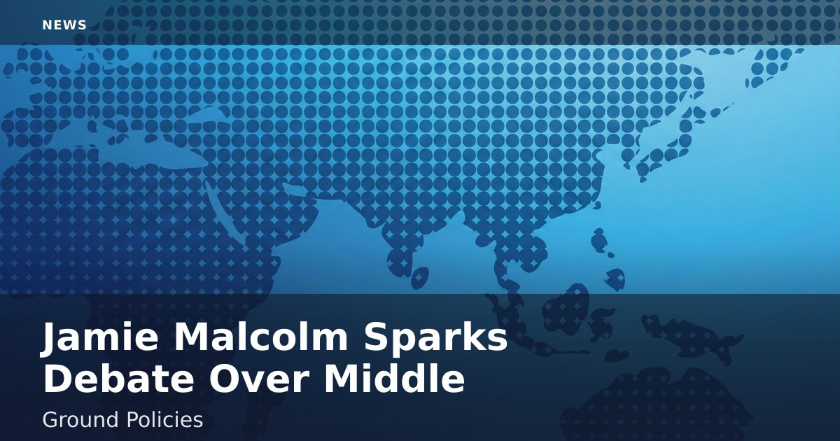 Jamie Malcolm Sparks Debate Over Middle Ground Policies