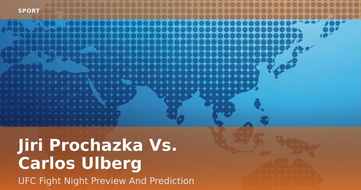 Jiri Prochazka Vs. Carlos Ulberg: UFC Fight Night Preview And Prediction