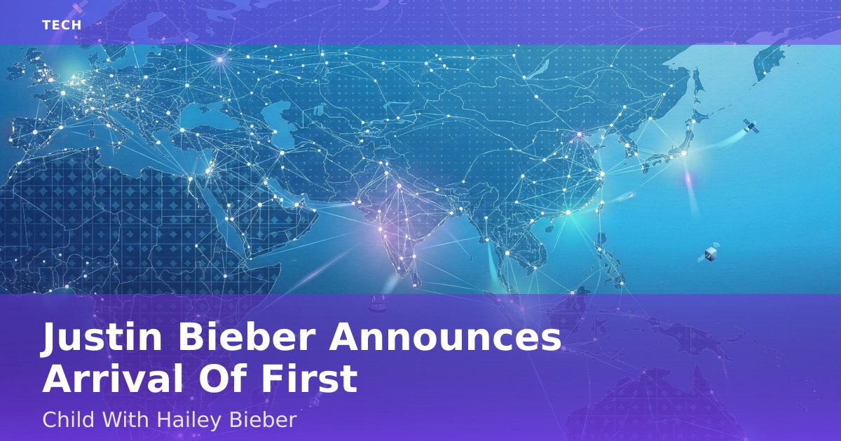 Justin Bieber Announces Arrival Of First Child With Hailey Bieber