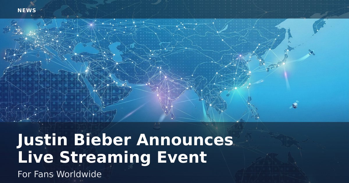 Justin Bieber Announces Live Streaming Event For Fans Worldwide