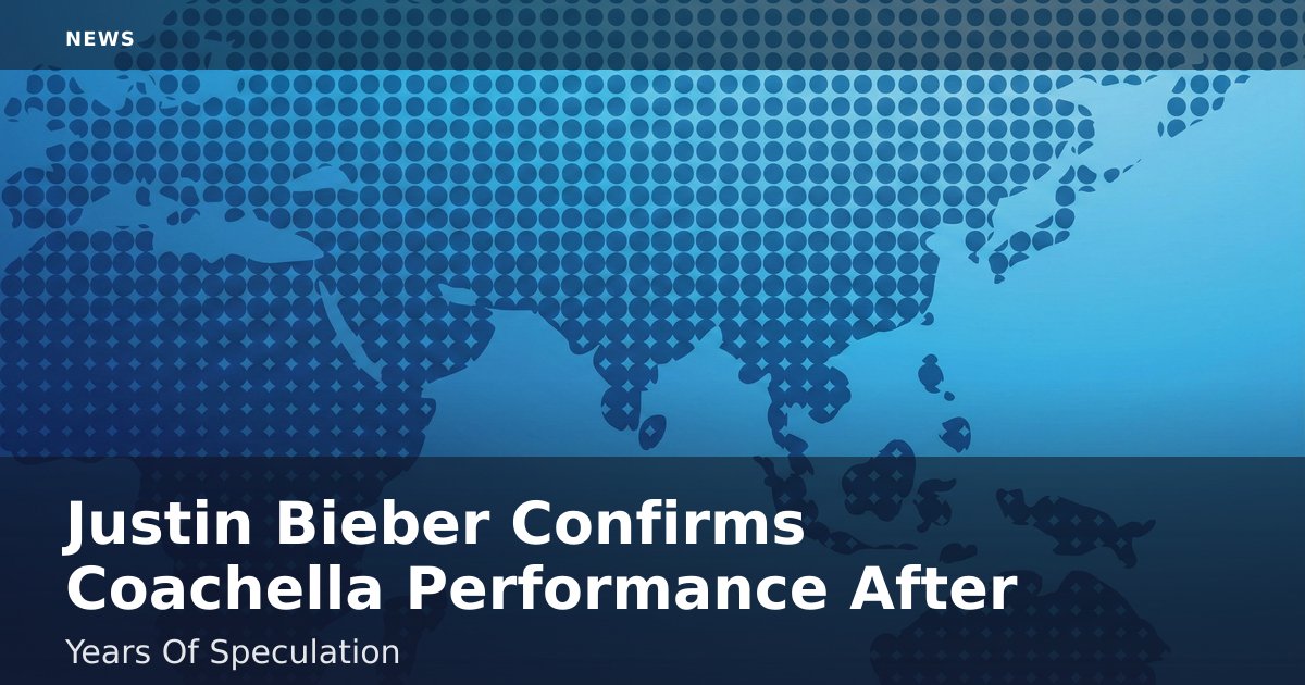 Justin Bieber Confirms Coachella Performance After Years Of Speculation
