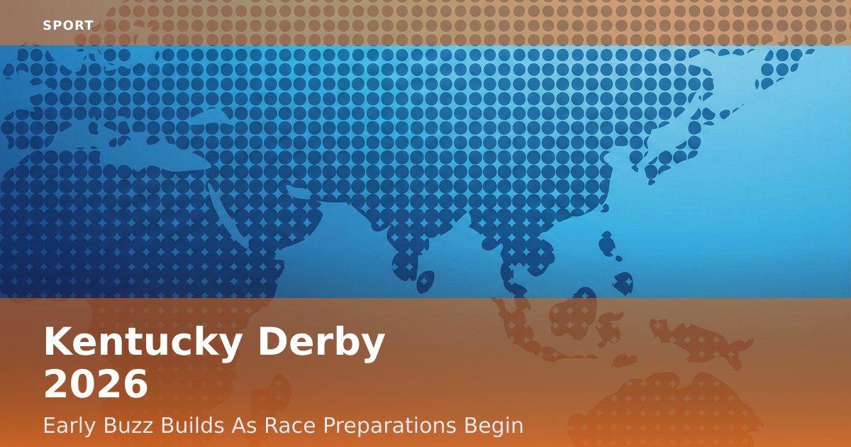 Kentucky Derby 2026: Early Buzz Builds As Race Preparations Begin