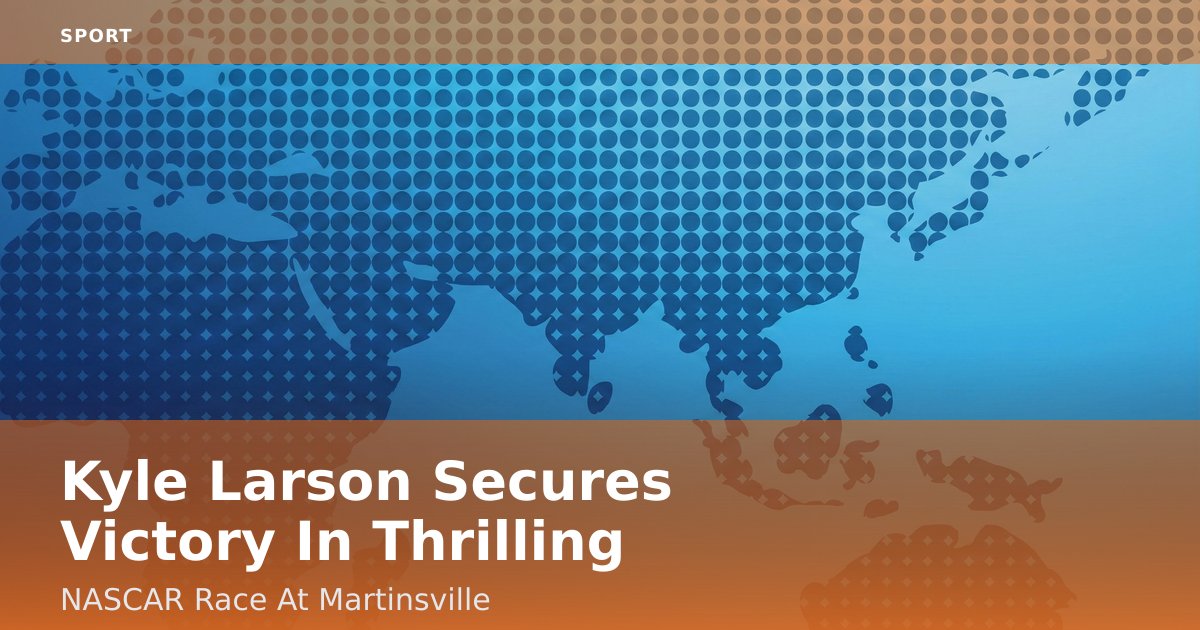 Kyle Larson Secures Victory In Thrilling NASCAR Race At Martinsville