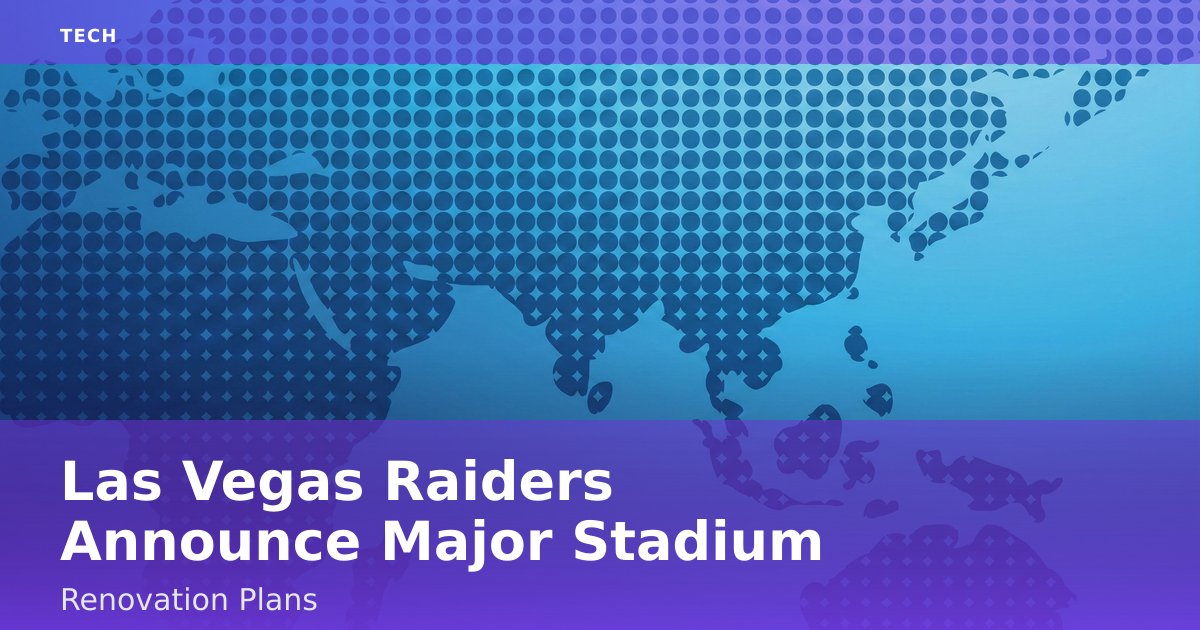 Las Vegas Raiders Announce Major Stadium Renovation Plans
