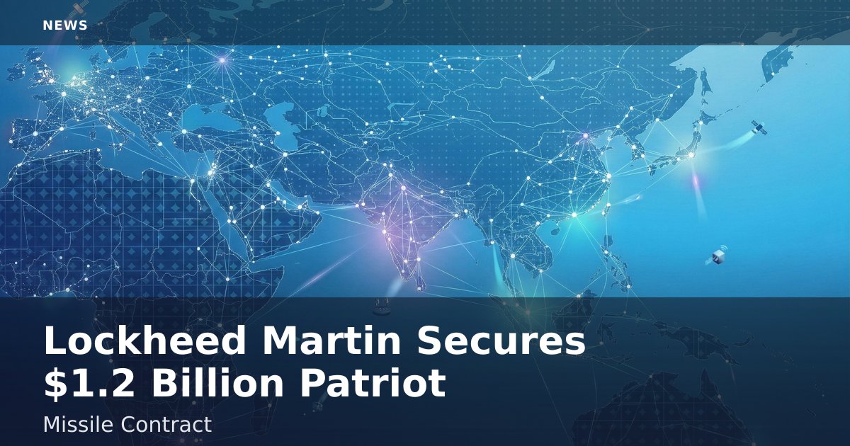 Lockheed Martin Secures $1.2 Billion Patriot Missile Contract