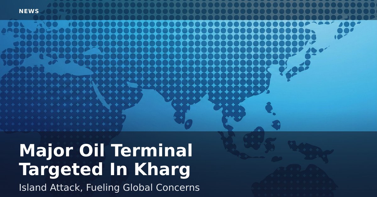 Major Oil Terminal Targeted In Kharg Island Attack, Fueling Global Concerns