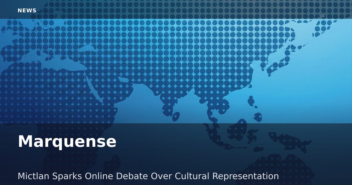 Marquense - Mictlan Sparks Online Debate Over Cultural Representation