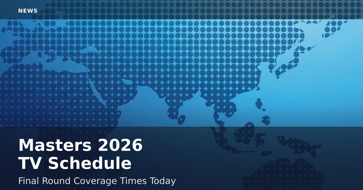 Masters 2026 TV Schedule: Final Round Coverage Times Today