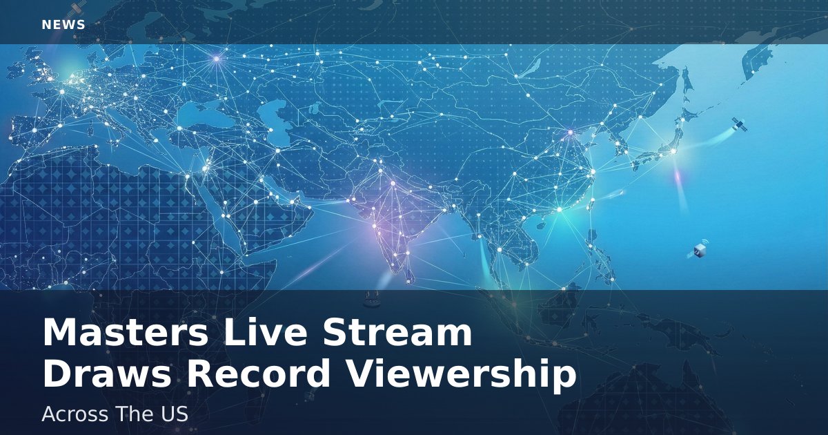 Masters Live Stream Draws Record Viewership Across The US