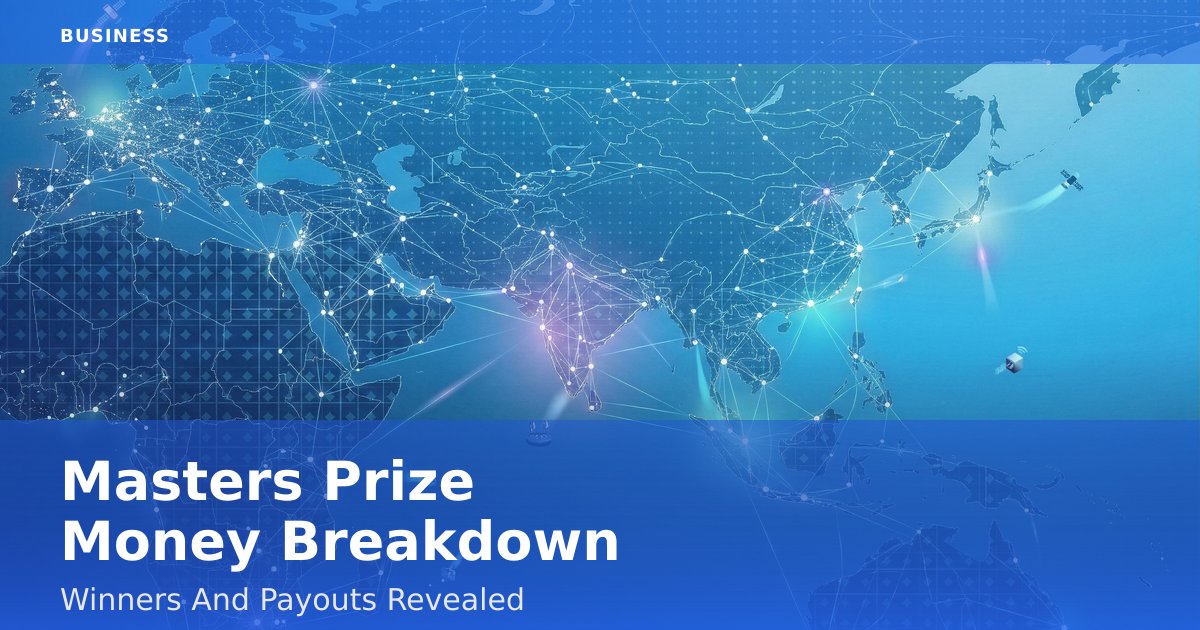 Masters Prize Money Breakdown: Winners And Payouts Revealed