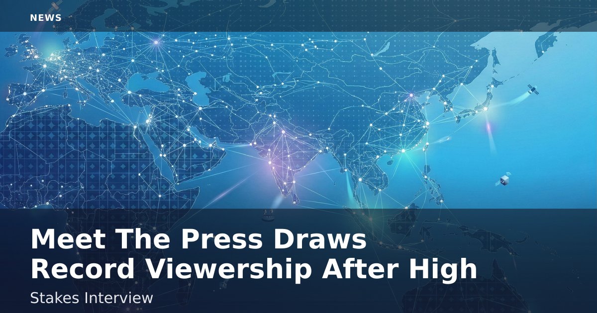 Meet The Press Draws Record Viewership After High-Stakes Interview