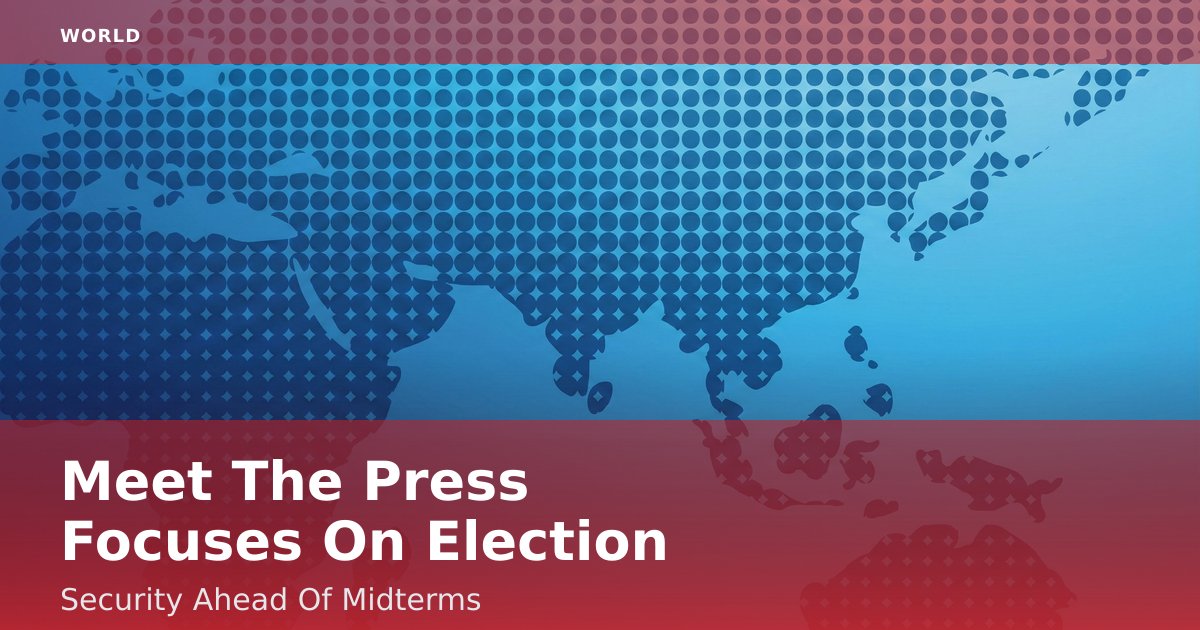 Meet The Press Focuses On Election Security Ahead Of Midterms