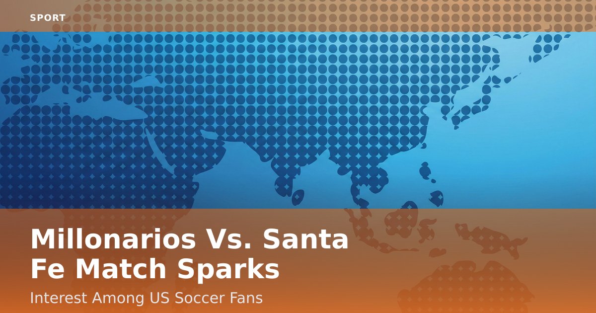 Millonarios Vs. Santa Fe Match Sparks Interest Among US Soccer Fans