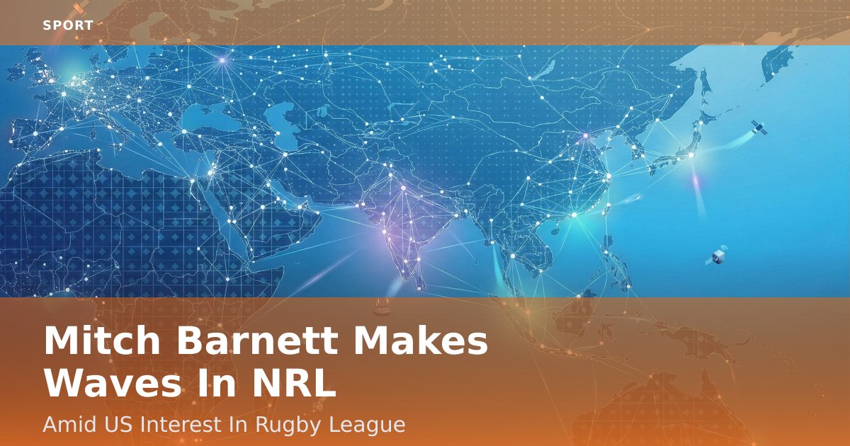 Mitch Barnett Makes Waves In NRL Amid US Interest In Rugby League