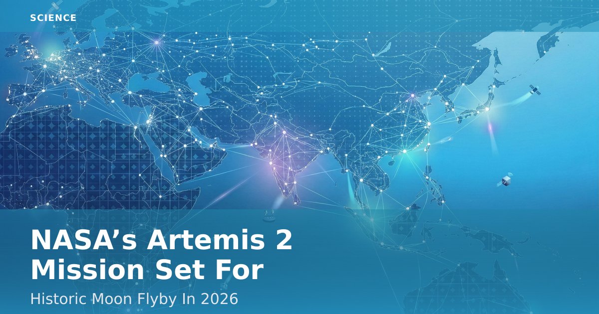 NASA’s Artemis 2 Mission Set For Historic Moon Flyby In 2026