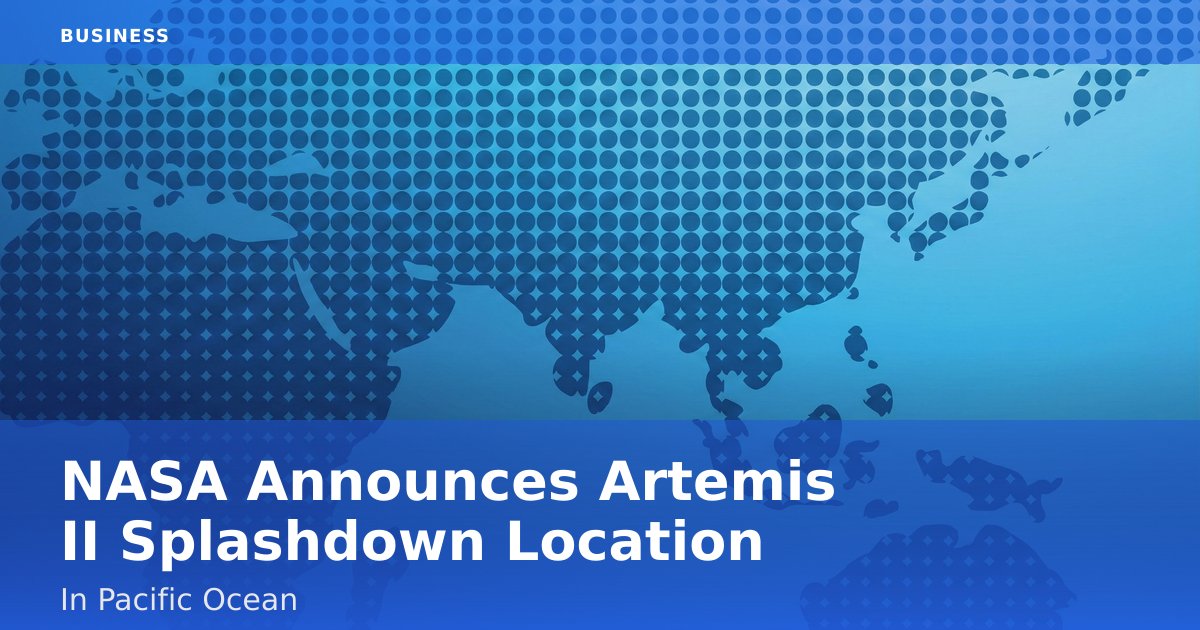 NASA Announces Artemis II Splashdown Location In Pacific Ocean