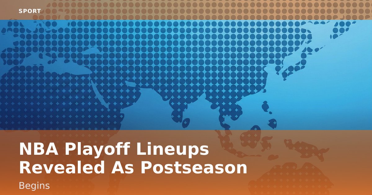 NBA Playoff Lineups Revealed As Postseason Begins