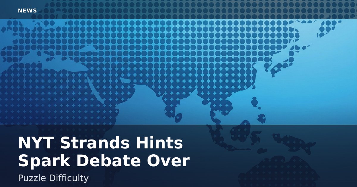 NYT Strands Hints Spark Debate Over Puzzle Difficulty