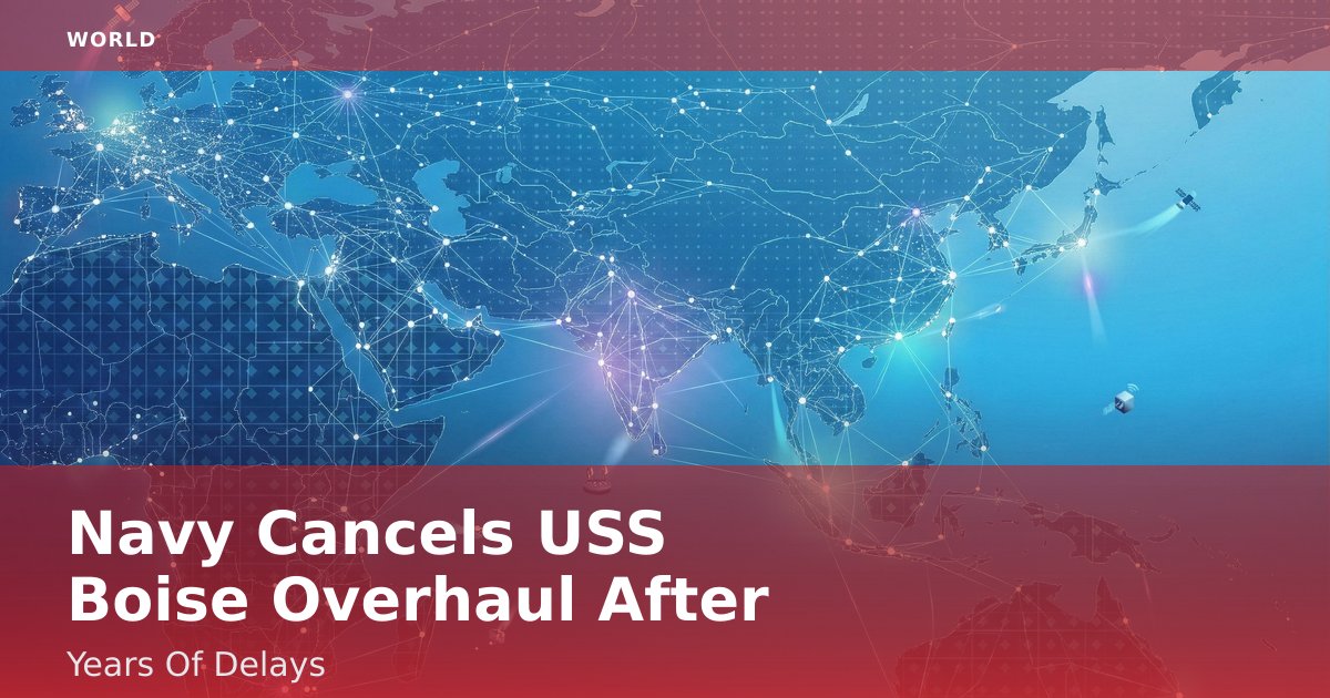 Navy Cancels USS Boise Overhaul After Years Of Delays