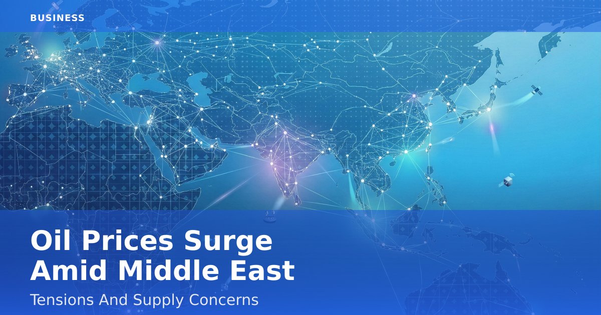 Oil Prices Surge Amid Middle East Tensions And Supply Concerns