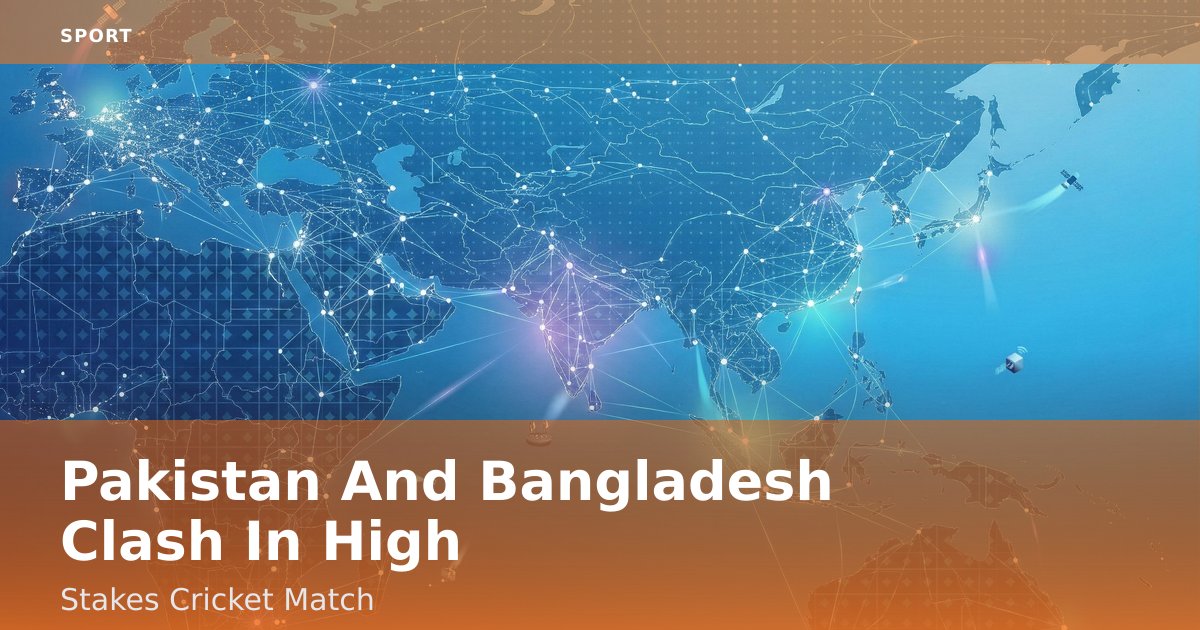 Pakistan And Bangladesh Clash In High-Stakes Cricket Match