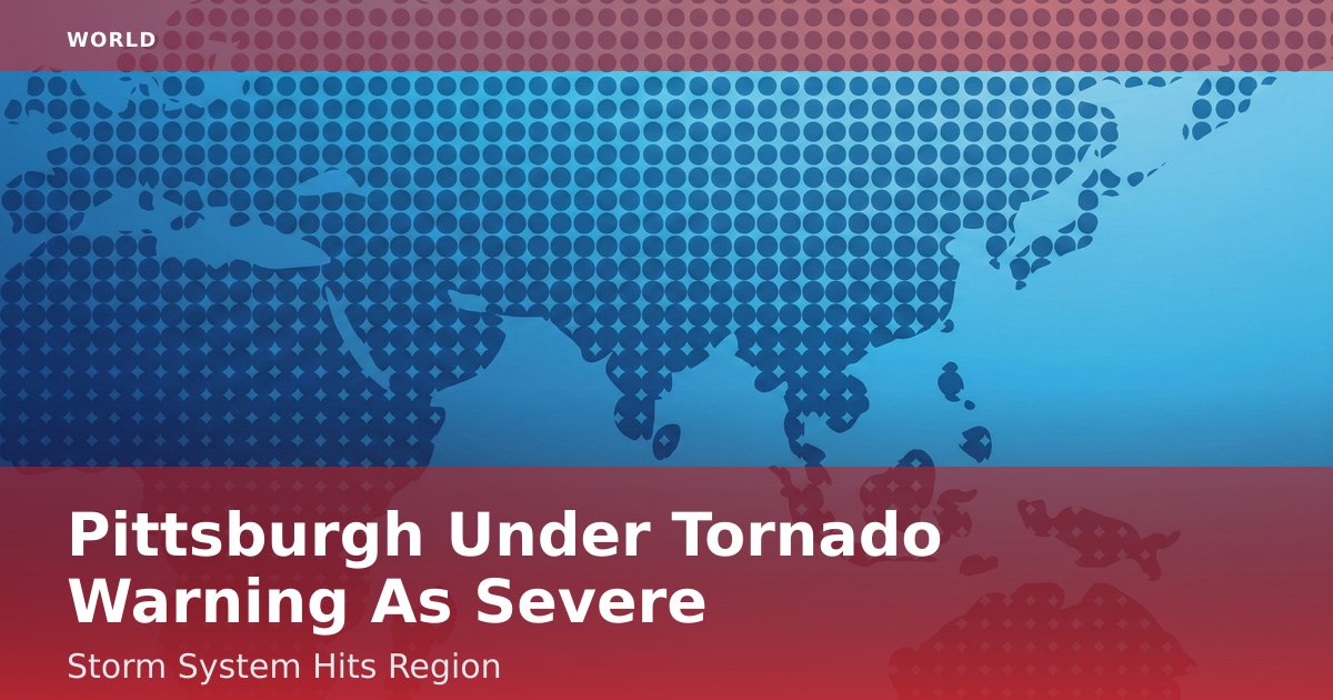 Pittsburgh Under Tornado Warning As Severe Storm System Hits Region