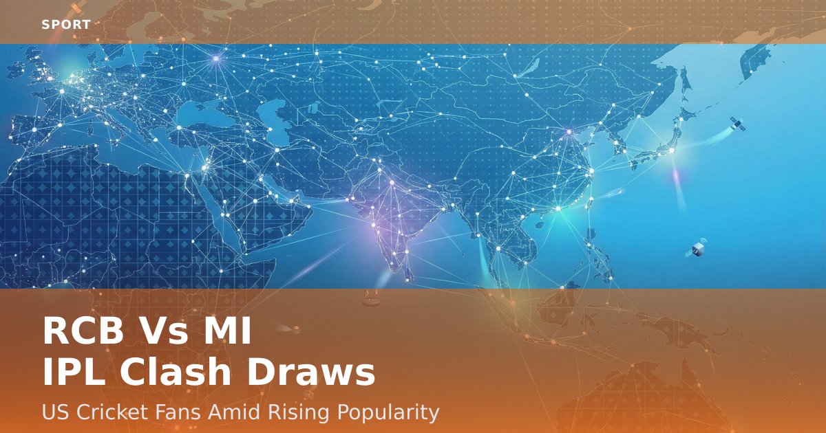 RCB Vs MI IPL Clash Draws US Cricket Fans Amid Rising Popularity