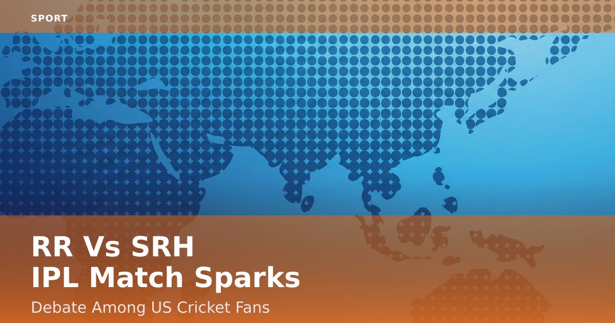 RR Vs SRH IPL Match Sparks Debate Among US Cricket Fans