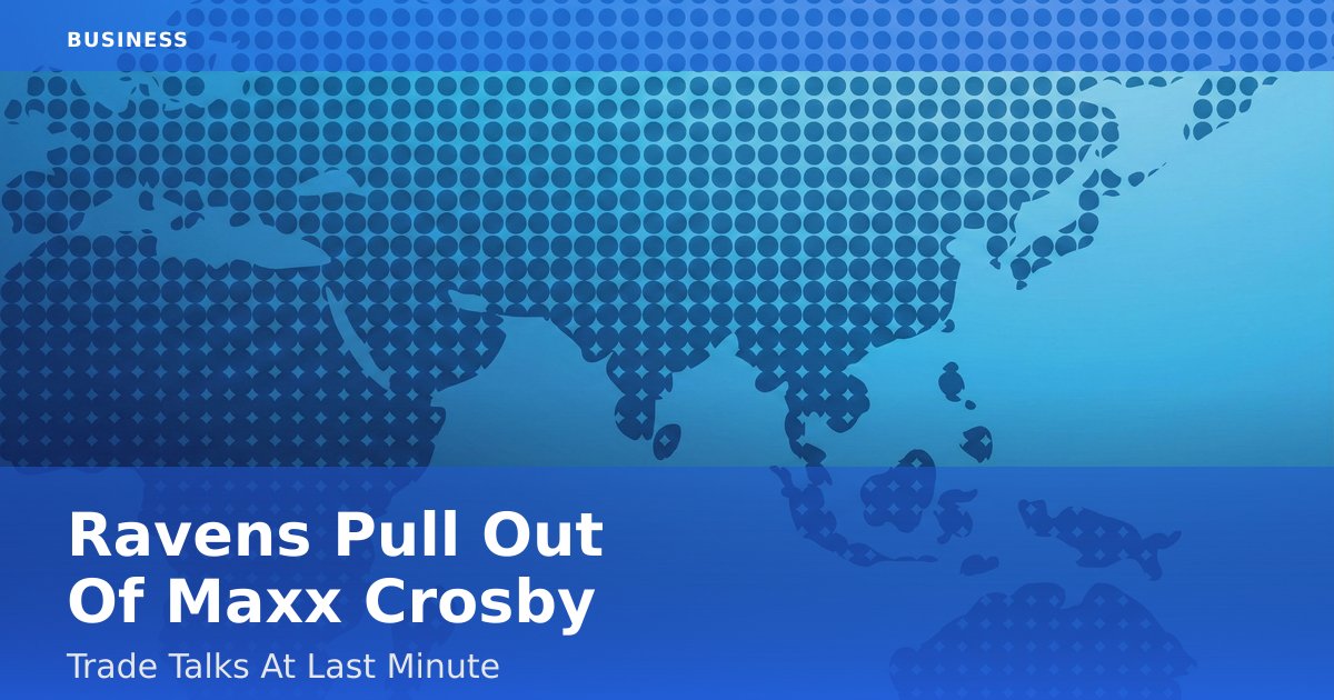 Ravens Pull Out Of Maxx Crosby Trade Talks At Last Minute