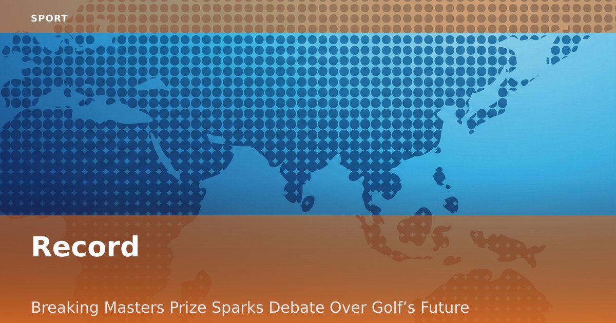 Record-Breaking Masters Prize Sparks Debate Over Golf’s Future