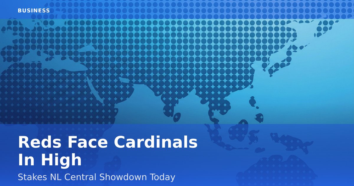 Reds Face Cardinals In High-Stakes NL Central Showdown Today